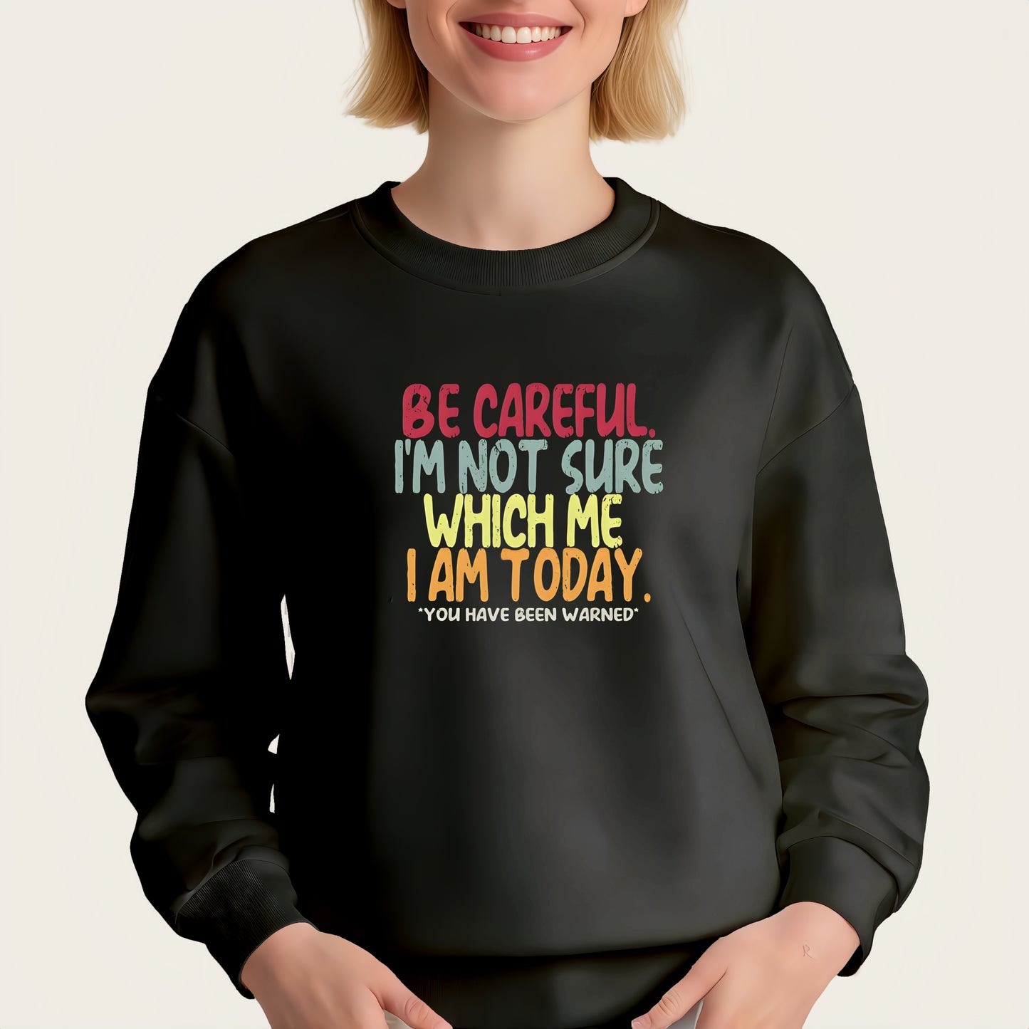 "BE CAREFUL I'M NOT SURE WHICH ME I AM TODAY" iron-on transfer