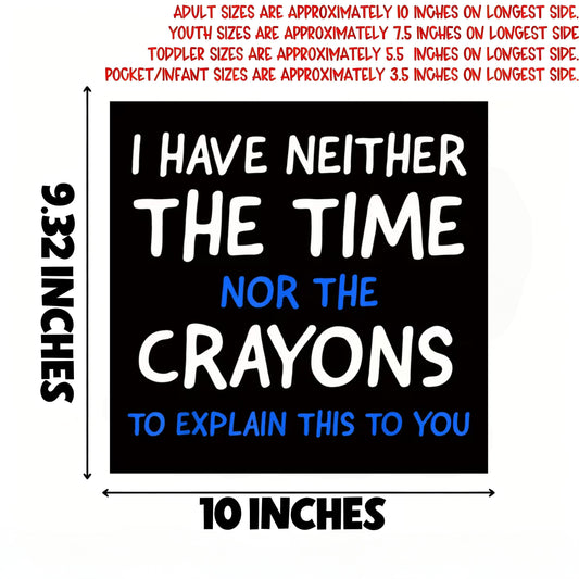"I HAVE NEITHER THE TIME NOR THE CRAYONS TO EXPLAIN THIS TO YOU" (Letter iron-on transfer sticker)