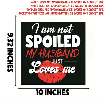 "I'm not spoiled, my husband loves me" - Hot-stamped transfer sticker