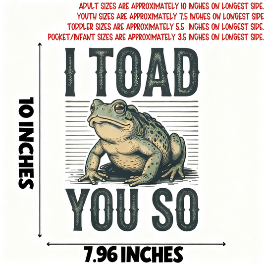 I Toad You So Funny Frog DTF Heat Transfer